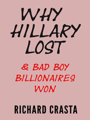 cover image of Why Hillary Lost and Bad Boy Billionaires Won